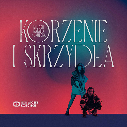 Miuosh & Natalia Kukulska „Korzenie i skrzydła” – dla SOS Wiosek Dziecięcych | dziecisos.org